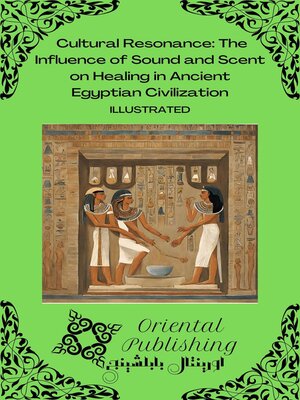 cover image of Cultural Resonance the Influence of Sound and Scent on Healing in Ancient Egyptian Civilization